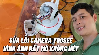 Sửa lỗi camera Yoosee hình ảnh rất mờ và không nét [upl. by Worden]