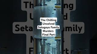 The Chilling Unsolved Setagaya Family Murders Final Part crimecommunity coldcasefiles [upl. by Cost]