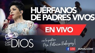 Huérfanos de padres vivos  Café con Dios  Pastora Ma Patricia Rodríguez [upl. by Goody]