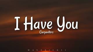 I Have You Lyrics by Carpenters ♪ [upl. by Powel]