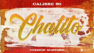 Calibre 50  Chalito blankVersión NorteñoAudio [upl. by Harding]