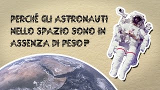 Perchè gli astronauti nello spazio sono in assenza di peso [upl. by Lipski]