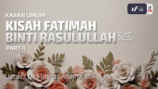 Kisah Fatimah Binti Rasulullah Part1  Ustadz Dr Firanda Andirja MA [upl. by Minna]