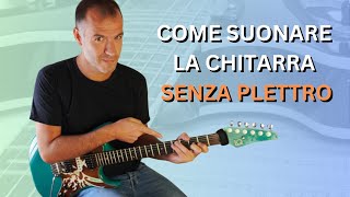 Come suonare la chitarra senza plettro in MODO IMPECCABILE [upl. by Ihel]