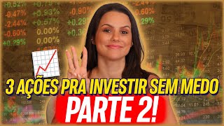 TOP 3 AÇÕES PARA INVESTIR SEM MEDO PARTE 2 [upl. by Aicsila722]