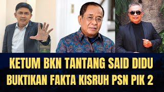 Ketum BKN Tantang Said Didu Buktikan Fakta Kisruh PSN  PIK 2 [upl. by Eniladam]