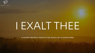 I Exalt Thee Prayer amp Meditation Music With Scriptures  Instrumental Worship [upl. by Avehstab535]