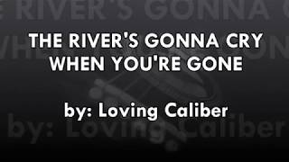 Lyric Video The Rivers Gonna Cry When Youre Gone  Loving Caliber [upl. by Meeker67]