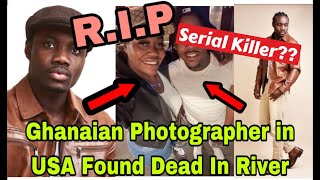 BREAKING T£ARS FLOW AS POPULAR GHANAIAN PHOTOGRAPHER IN USA FOUND D£AD IN RIVER🔥 [upl. by Nored454]