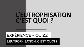 RECHERCHE  Expérience  Quizz  LEutrophisation cest quoi [upl. by Avla]