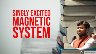 SINGLY EXCITED MAGNETIC SYSTEM [upl. by Mapes374]