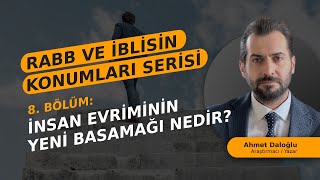 BÖLÜM 8 İNSANIN YENİ EVRİMİ VE İBLİSRABB MÜDAHALESİ [upl. by Eicak813]