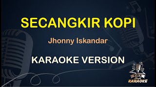 KARAOKE SECANGKIR KOPI KOPLO  Jhonny Iskandar  Karaoke  Dangdut  Koplo HD Audio [upl. by Oilcareh]