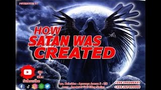 HOW SATAN WAS CREATED By SNR PROPHET GABRIEL TWUMASI [upl. by Anit]