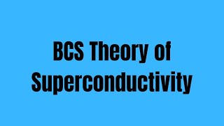 BCS Theory of Superconductivity [upl. by Ylyl94]