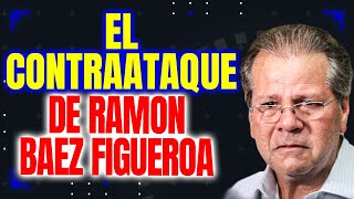 EL CONTRA ATAQUE DE RAMON BAEZ FIGUEROA [upl. by Atews557]