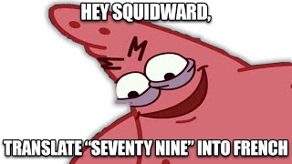 Hey Squidward Translate quotSeventy Ninequot into French [upl. by Eelarat63]