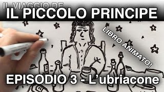 quotIl Piccolo Principe e lubriaconequot LIBRO ANIMATO episodio 3 [upl. by Sundstrom]