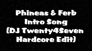 Phineas amp Ferb  Theme Song Hardcore Remix DJ Twenty4Seven [upl. by Cyprus]