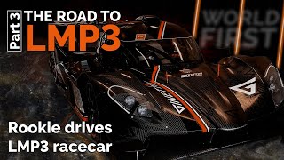 ROOKIE DRIVES PROTOYPE RACE CAR  The Road to LMP3  Part 3 😮 [upl. by Marquis]