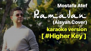 Mostafa Atef  Ramadan Aisyah Cover  KARAOKE NO VOCAL HIGHER KEY  FEMALE KEY  HQ AUDIO [upl. by Analim]