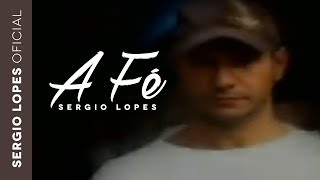 A Fé  Sergio Lopes Clipe [upl. by Ah203]