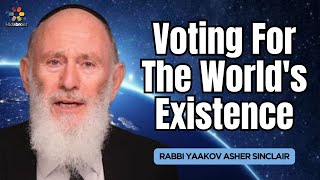 Voting For The Worlds Existence  Rabbi Yaakov Asher Sinclair [upl. by Dieter]