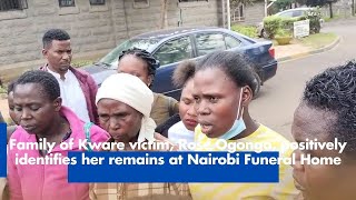 Family of Kware victim Rose Ogongo positively identifies her remains at Nairobi Funeral Home [upl. by Eerahc481]