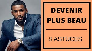 COMMENT DEVENIR PLUS BEAU EN 8 ASTUCES [upl. by Charmine]