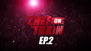 Full Episode CHEF ON TRAIN EP2 [upl. by Haimorej]