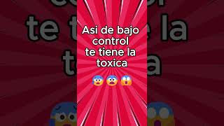 Asi de bajo control te tiene la toxica [upl. by Mcarthur56]