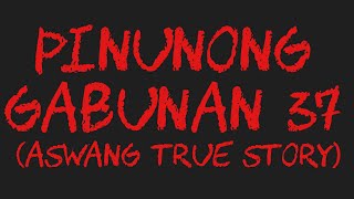 PINUNONG GABUNAN 37 Aswang True Story [upl. by Yllak256]