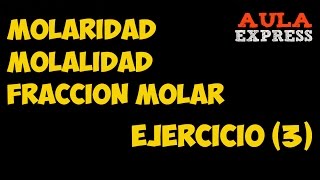 CURSO QUIMICA MolaridadMolalidad Fracccion Molar Ejercicio 3 BACHILLERATO AULAEXPRESS [upl. by Ibby]