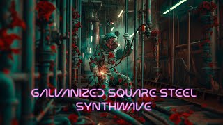 Galvanized Square Steel Song  Synthwave  10000 YEARS EDITION [upl. by Steven]