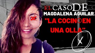 El caso IMPACTANTE de MAGDALENA AGUILAR  Criminalista Nocturno [upl. by Joy]