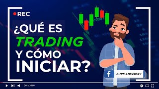 ¿QUÉ ES TRADING Y CÓMO INICIAR  APRENDE TRADING DESDE CERO [upl. by Afirahs]