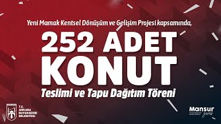 Yeni Mamak Kentsel Dönüşüm ve Gelişim Projesi Kapsamında 252 Adet Konut Teslimi Tapu Dağıtım Töreni [upl. by Nedyah]