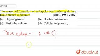 The reason of formation of embryoid from pollen grain in a tissue culture medium is [upl. by Lisk535]