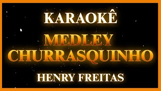 MEDLEY CHURRASQUINHO  HENRY FREITAS KARAOKÊ [upl. by Andromada]