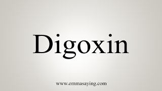 How To Say Digoxin [upl. by Rance285]