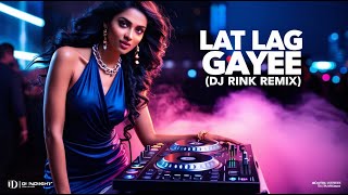 Lat Lag Gayee DJ Rink Remix  Bollywood DJ Remix [upl. by Teria]