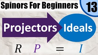 Spinors for Beginners 13 Ideals and Projectors Idempotents [upl. by Nolahc762]