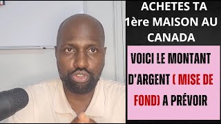 COMBIEN DE MISE DE FOND POUR ACHETER TA 1ERE MAISON AU CANADA [upl. by Merv]