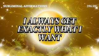 I Always Get Exactly What I Want  Subliminal Affirmations [upl. by Windy]