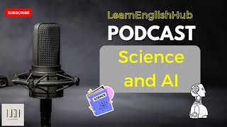 LearnEnglishHub Podcast  Episode 7  Science and AI [upl. by Llednav]