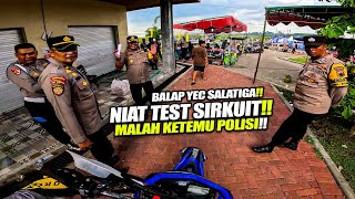 TERPAKSA KLUAR SIRKUIT EH MALAH JADI KETEMU POLISI  Test Sirkuit YEC [upl. by Nnairac]