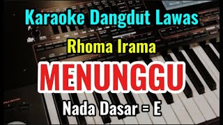 MENUNGGU  RHOMA IRAMA  KARAOKE DANGDUT LAWAS NADA DASAR E [upl. by Aerdna]