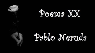 Poema XX  Pablo Neruda [upl. by Alemat]