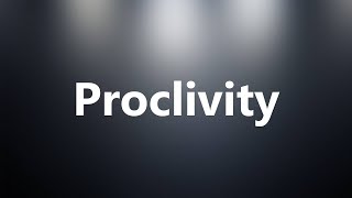 Proclivity  Medical Meaning and Pronunciation [upl. by Maia]