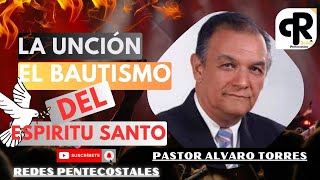 ❤️‍🔥 LA UNCIÓN Y EL BAUTISMO DEL ESPIRITU SANTO 🕊️🙏🏽PASTOR ALVARO TORRES [upl. by Pentheas123]